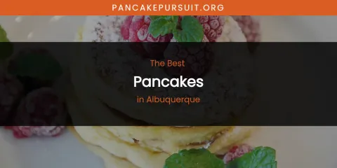 The Absolute Best Pancakes in Albuquerque