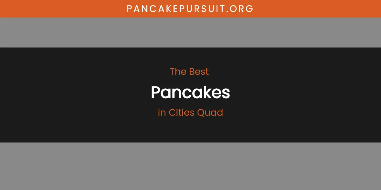 The Absolute Best Pancakes in Cities Quad featured