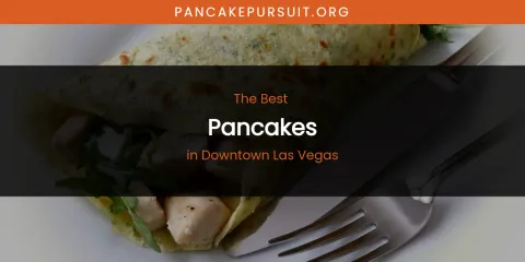 The Absolute Best Pancakes in Downtown Las Vegas